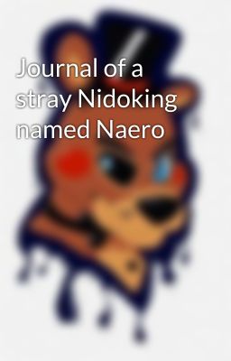 Journal of a stray Nidoking named Naero