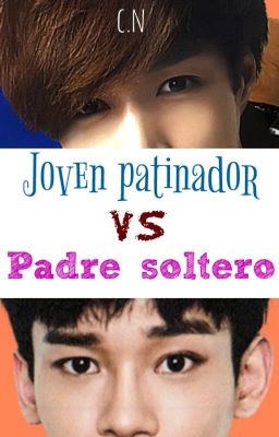 Joven patinador VS Padre soltero *[ChenLay]