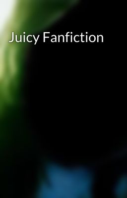 Juicy Fanfiction 