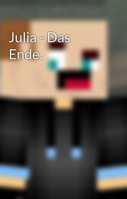 Julia - Das Ende.