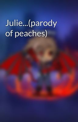 Julie...(parody of peaches)