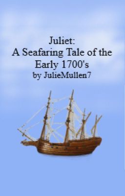 Juliet: A Seafaring Tale of the Early 1700's