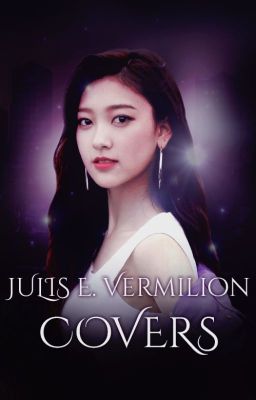 Julis E. Vermilion Covers [BOOK THREE]