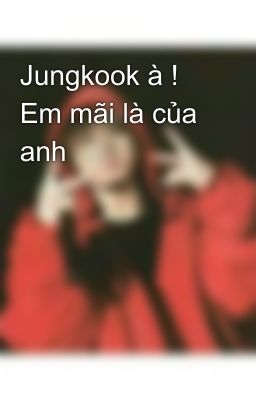 Jungkook à ! Em mãi là của anh