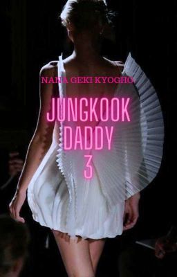 JUNGKOOK DADDY 3 [Jungkook × reader]