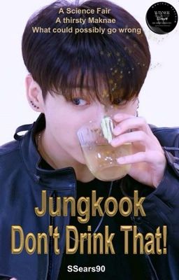 Jungkook, Don't Drink That! {JJK x BTS}{BTS AU}