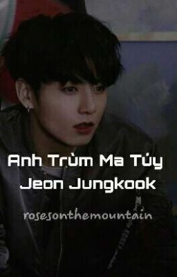 Jungkook Longfic _ Anh Trùm Ma Tuý [H]