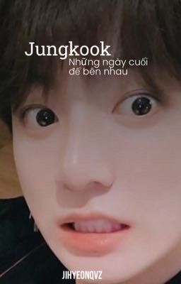 Jungkook | Những ngày cuối để bên nhau