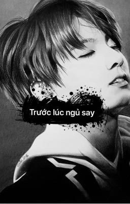 (Jungkook X you) Trước lúc ngủ say