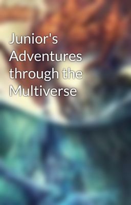 Junior's Adventures through the Multiverse