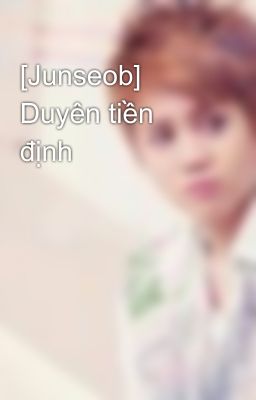 [Junseob] Duyên tiền định