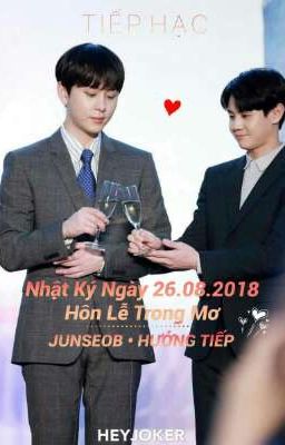 [JUNSEOB•HƯỞNG TIẾP] Nhật Ký Ngày 26.08.2018 • Hôn Lễ Trong Mơ. 《Tiếp Hạc》