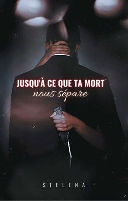 JUSQU'À CE QUE TA MORT NOUS SÉPARE 