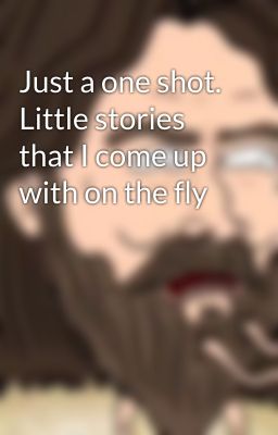 Just a one shot. Little stories that I come up with on the fly