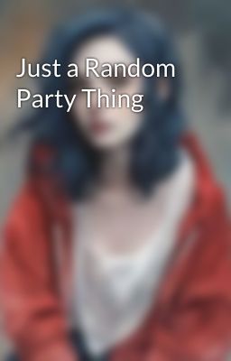 Just a Random Party Thing 