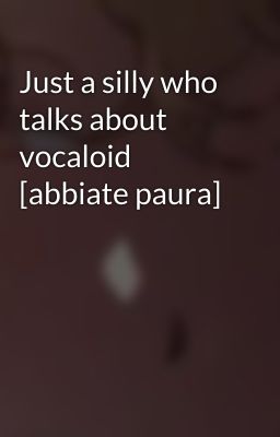 Just a silly who talks about vocaloid [abbiate paura]