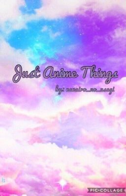 Just Anime Things  