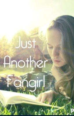 Just another fangirl [NO LONGER UPDATING]