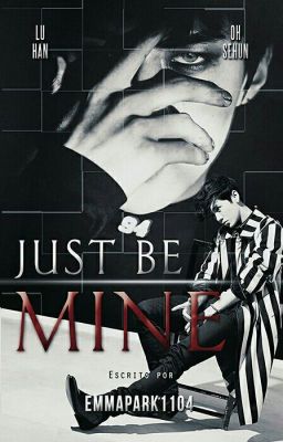 Just Be Mine [HunHan] [EXO FanFic]