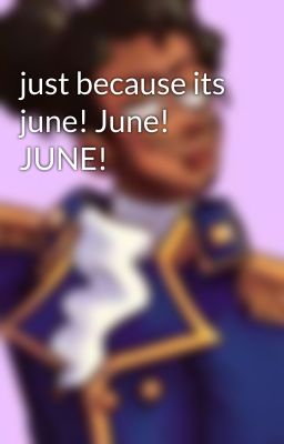 just because its june! June! JUNE!