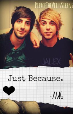 Just Because. (Jalex)