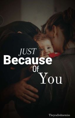 Just because of you......