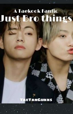 Just Bro Things (Taekook Fanfic)