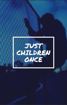 just children once ✓