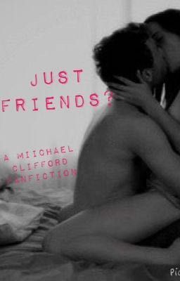 Just Friends? - A Michael Clifford Fanfiction