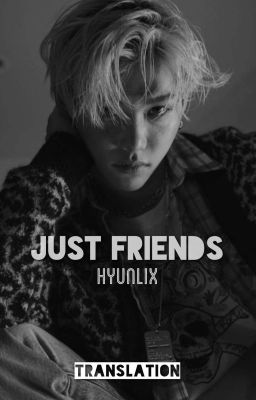 Just Friends | ✅ Hyunlix | TRANSLATION |