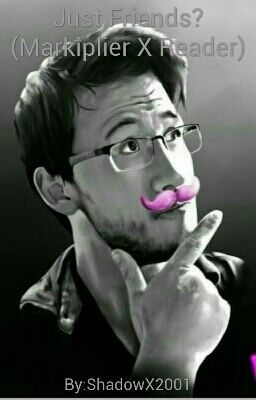 Just Friends? (Markiplier X Reader)