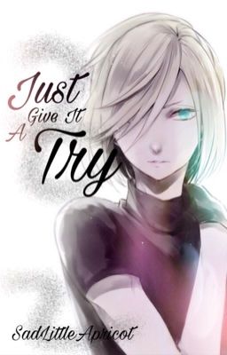 Just Give It A Try (Yuri Plisetsky x Reader)