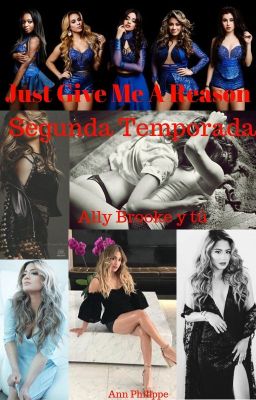 Just Give Me A Reason (2da temporada de 5 girls, one love) (Ally Brooke y tú)