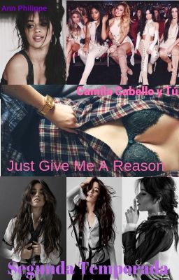 Just Give Me a Reason (2da temporada de 5 girls, one love) (Camila Cabello y tú)