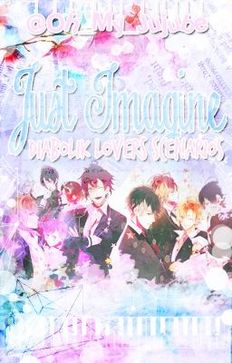 Just Imagine【Diabolik Lovers Scenarios】 || Requests Closed ||