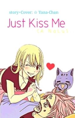 Just Kiss Me [Nalu Fanfic] -Completed-