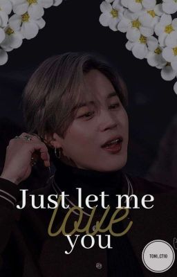 Just let me love you (BTS Jimin Fanfiction)