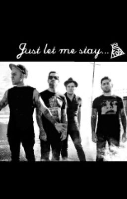 Just let me stay... -FallOutBoy/Pete Wentz FanFic-