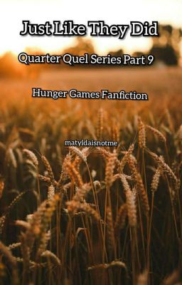 Just like they did | Quarter Quel Series Part 9 | Hunger Games Fanfiction 