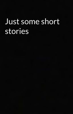 Just some short stories