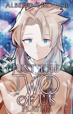 Just the Two of Us | Albedo X Reader