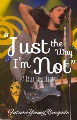 Just The Way I'm Not (Jalex)