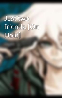 Just two friends. [On Hold]