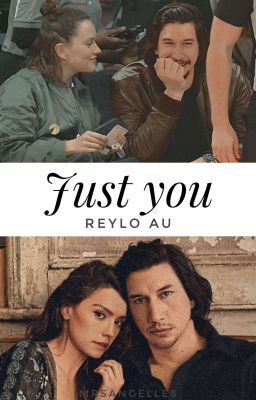 Just you || Reylo AU