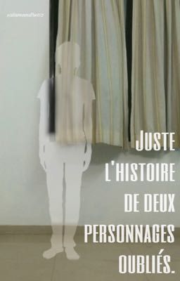 Juste l'histoire de deux personnages oubliés.