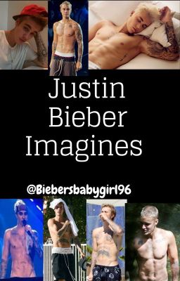 Justin Bieber imagines!! (Requests closed)