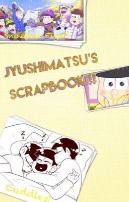 Jyushimatsu's ScrapBook!!!