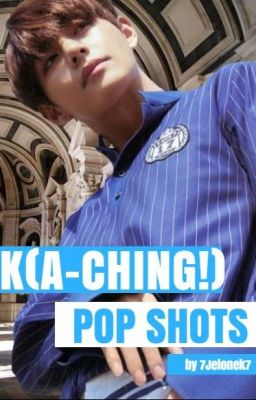 ❝K(A-CHING!)-POP SHOTS❞