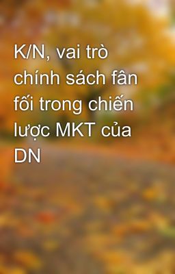 K/N, vai trò chính sách fân fối trong chiến lược MKT của DN