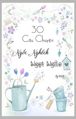 [K.O.3an Guo 17] [Vân Siêu] 30 câu chuyện ngốc nghếch ngọt ngào